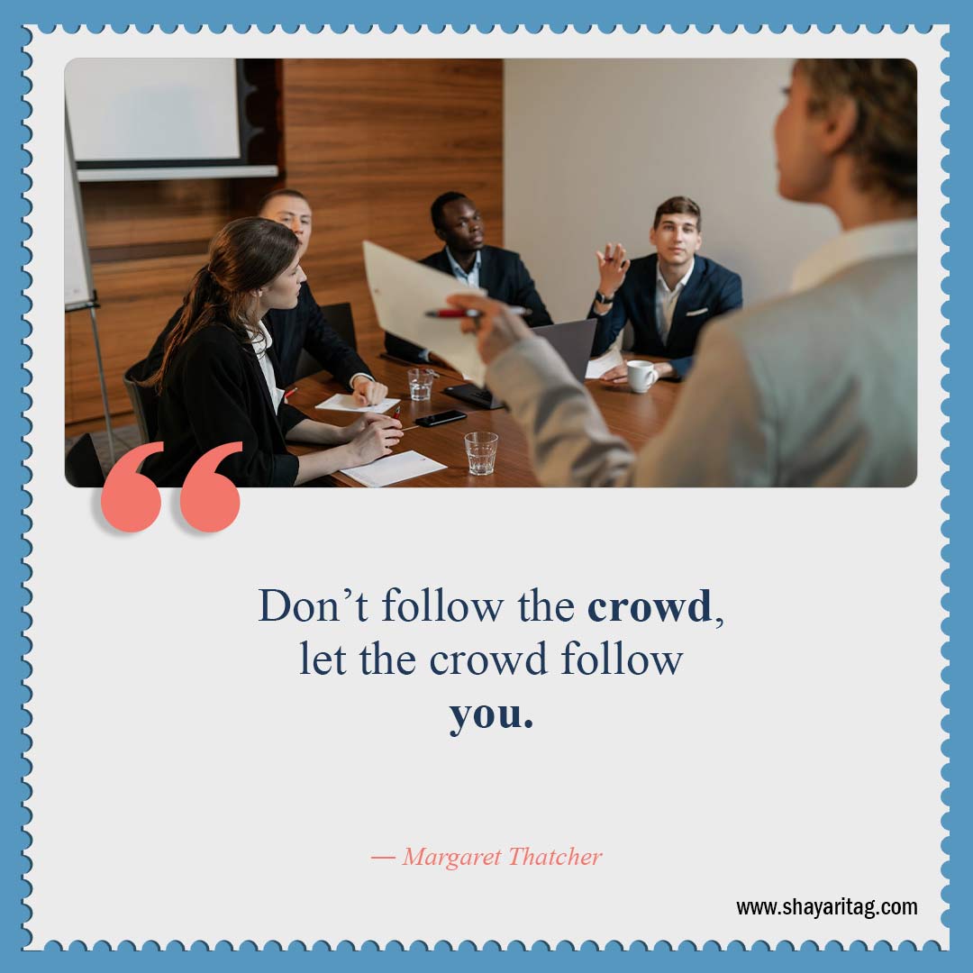 Don’t follow the crowd-Quotes about leadership Best Inspirational quotes for leadership