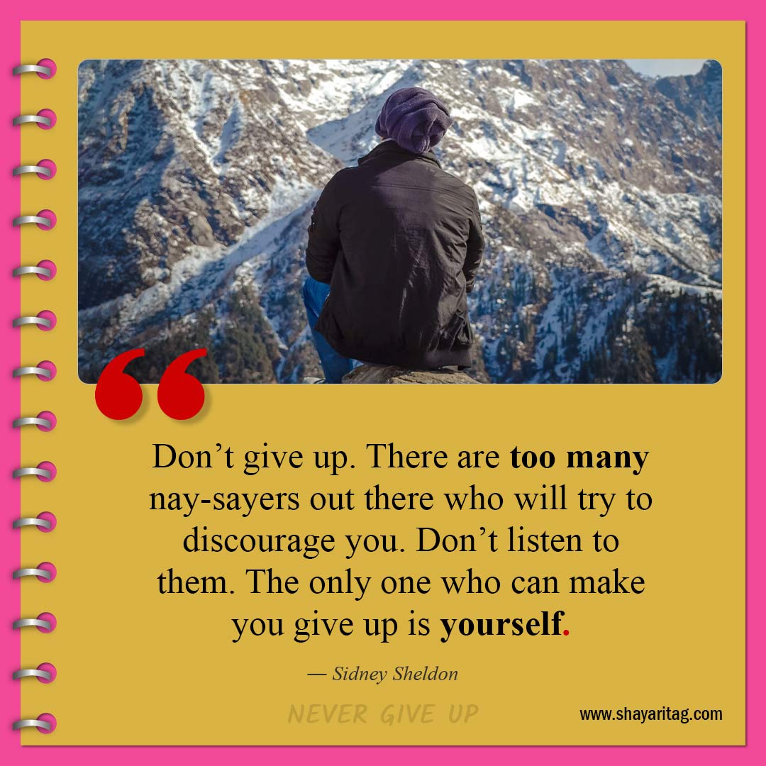 Don’t give up There are too many nay-Quotes about Never Giving Up Best don't give up quotes