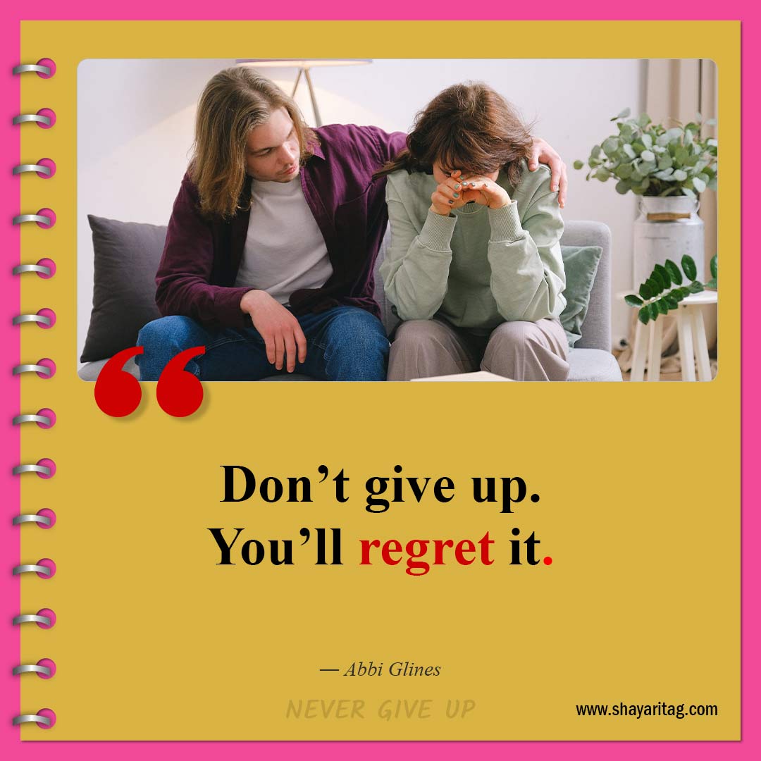 Don’t give up You’ll regret it-Quotes about Never Giving Up Best don't give up quotes