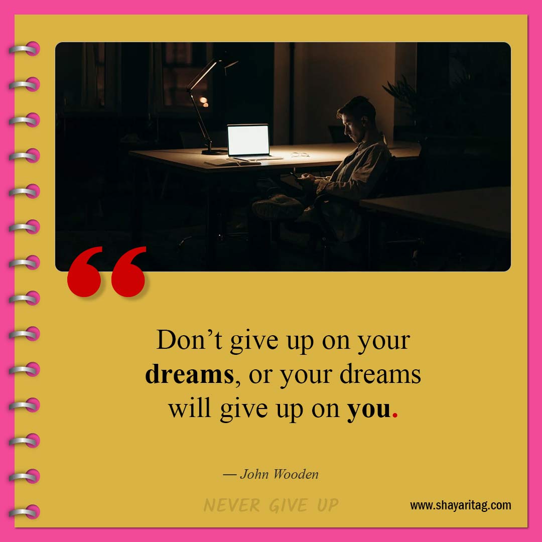 Don’t give up on your dreams-Quotes about Never Giving Up Best don't give up quotes