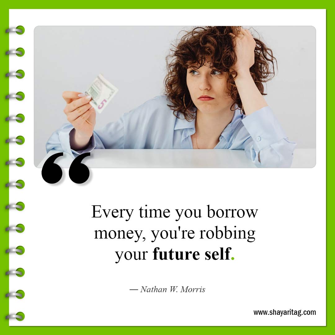 Every time you borrow money-Quotes about Money financial motivational quotes 