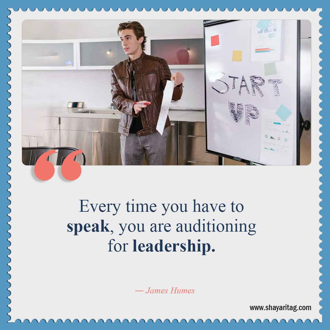 Every time you have to speak-Quotes about leadership Best Inspirational quotes for leadership