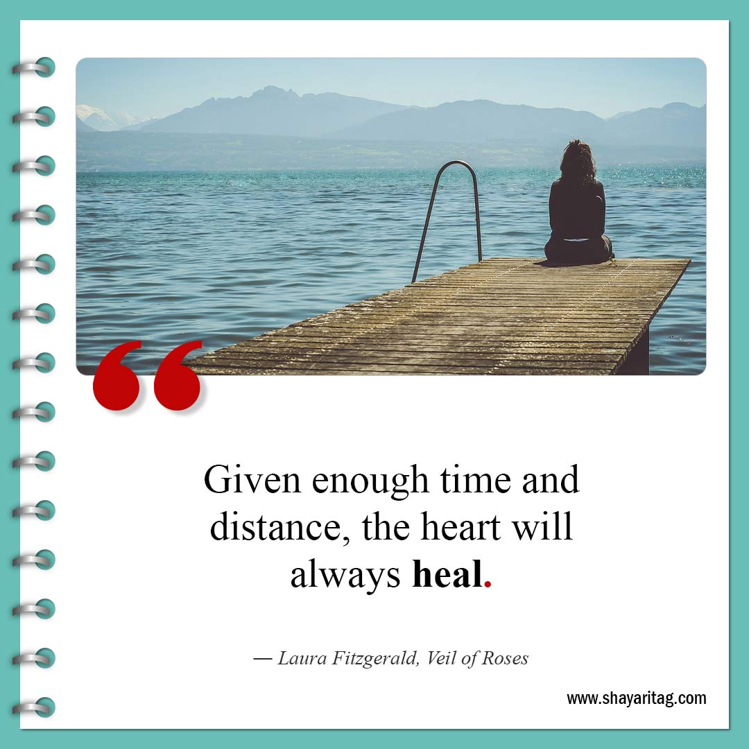 Given enough time and distance-Quote about broken hearts Motivational Quotes for a broken heart