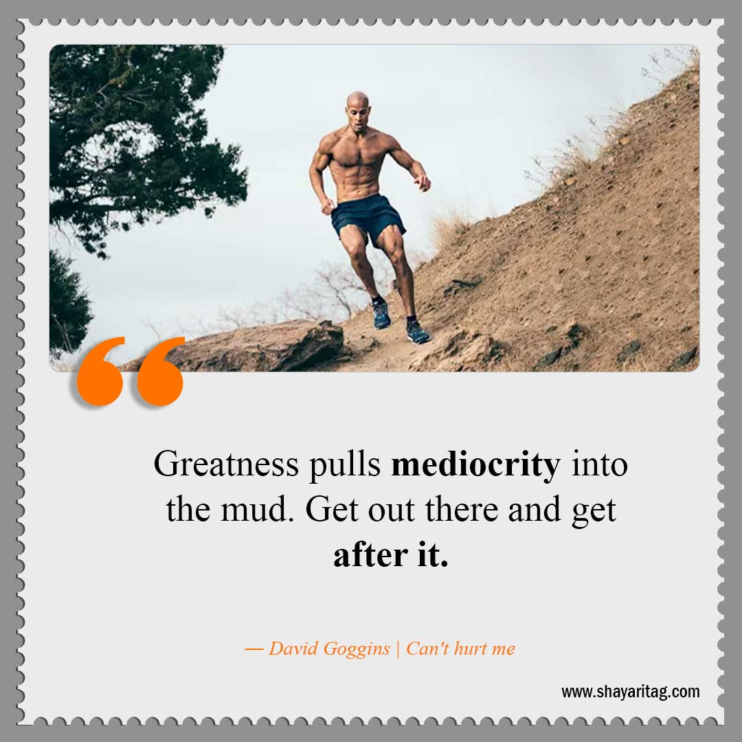 Greatness pulls mediocrity into the mud-Best David Goggins Quotes Can't hurt me book Quotes with image