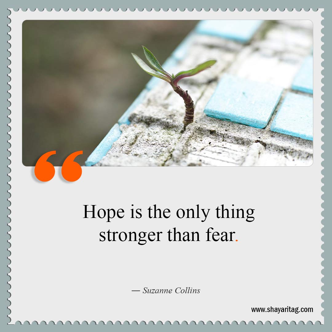 Hope is the only thing stronger than fear-Quotes about being strong Best strength quotes for motivational saying