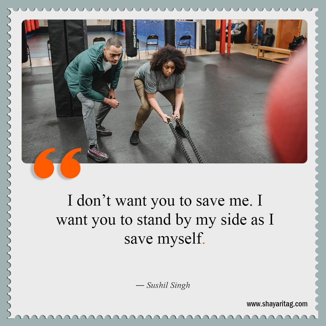 I don’t want you to save me-Quotes about being strong Best strength quotes for motivational saying