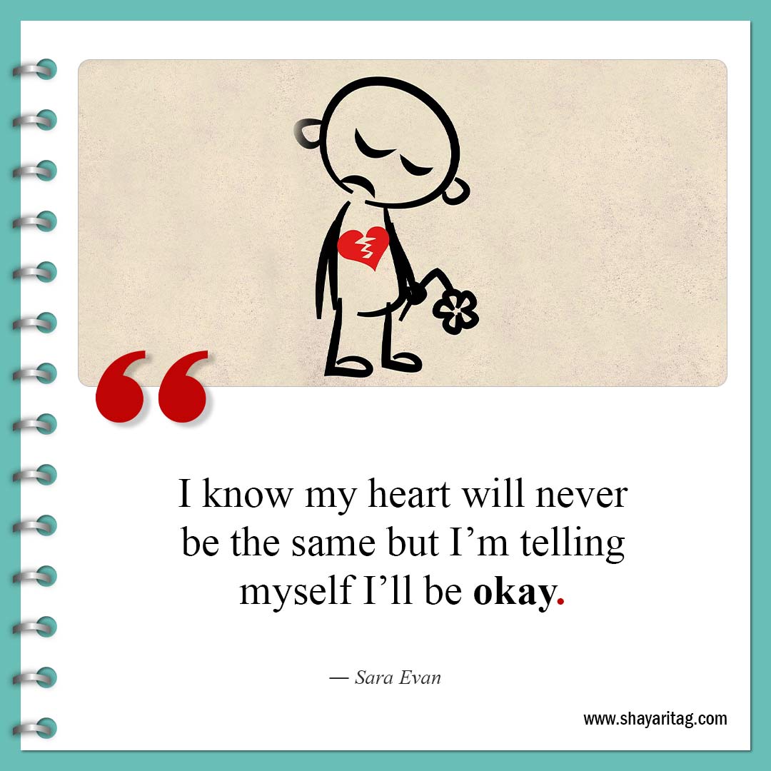 I know my heart will never be the same-Quote about broken hearts Motivational Quotes for a broken heart