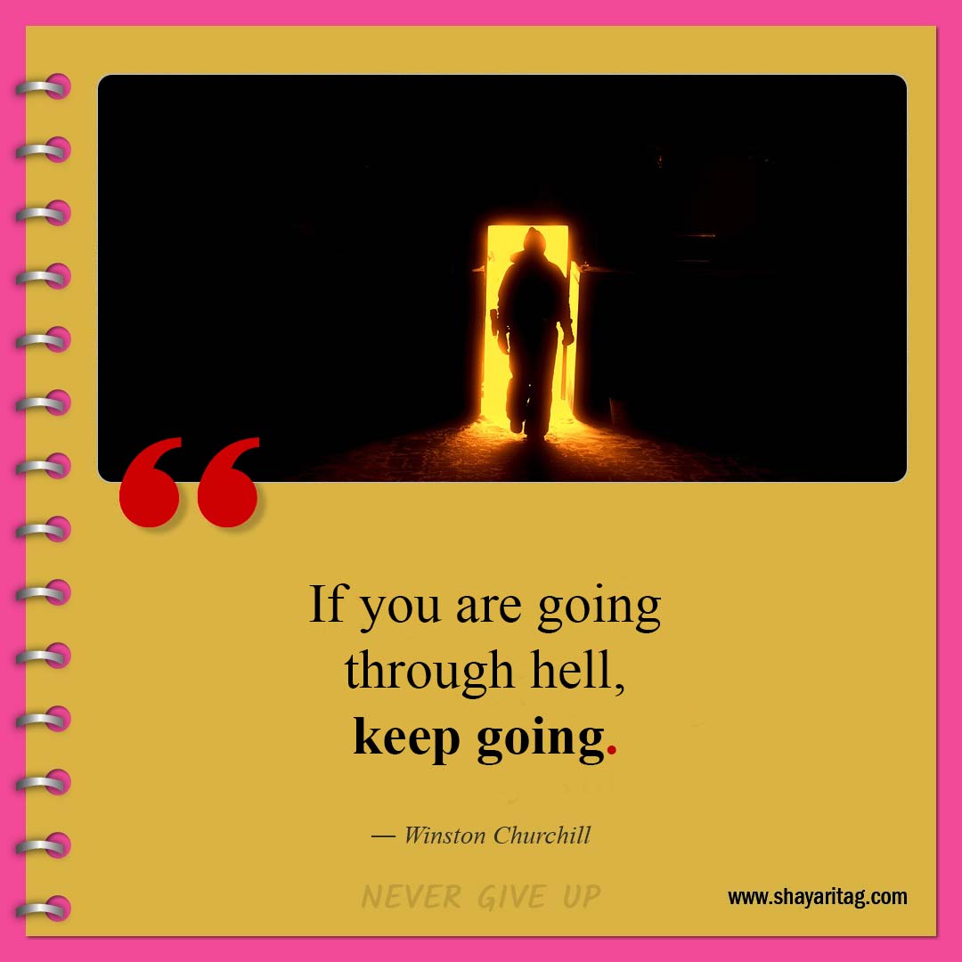 If you are going through hell-Quotes about Never Giving Up quotes winston churchill