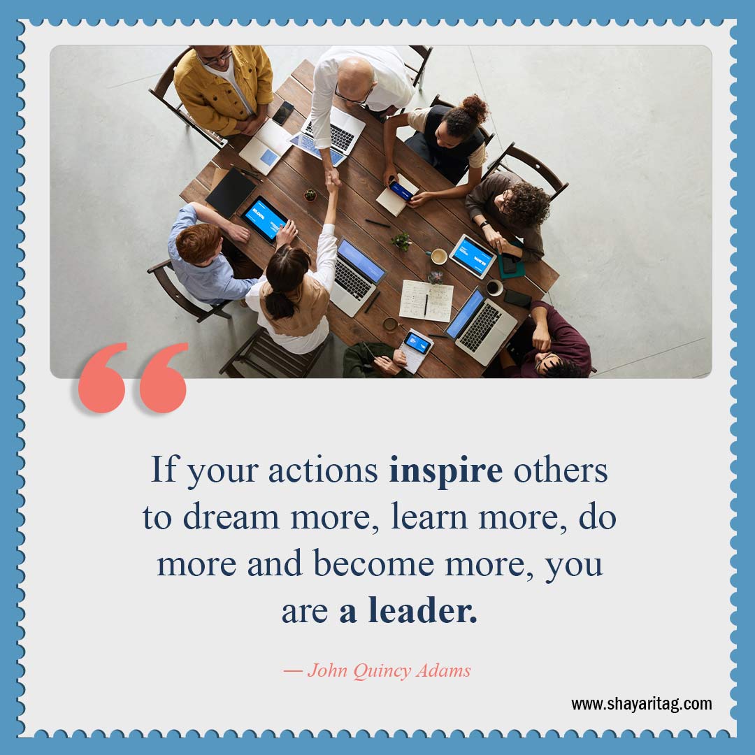If your actions inspire others to dream more-Quotes about leadership Best Inspirational quotes for leadership