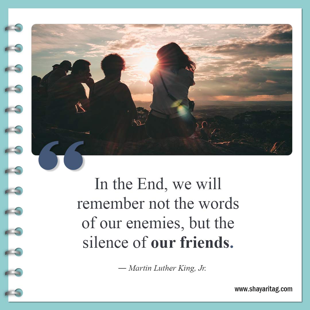 In the End, we will remember not the words-Quotes about silence Best be silent quotes