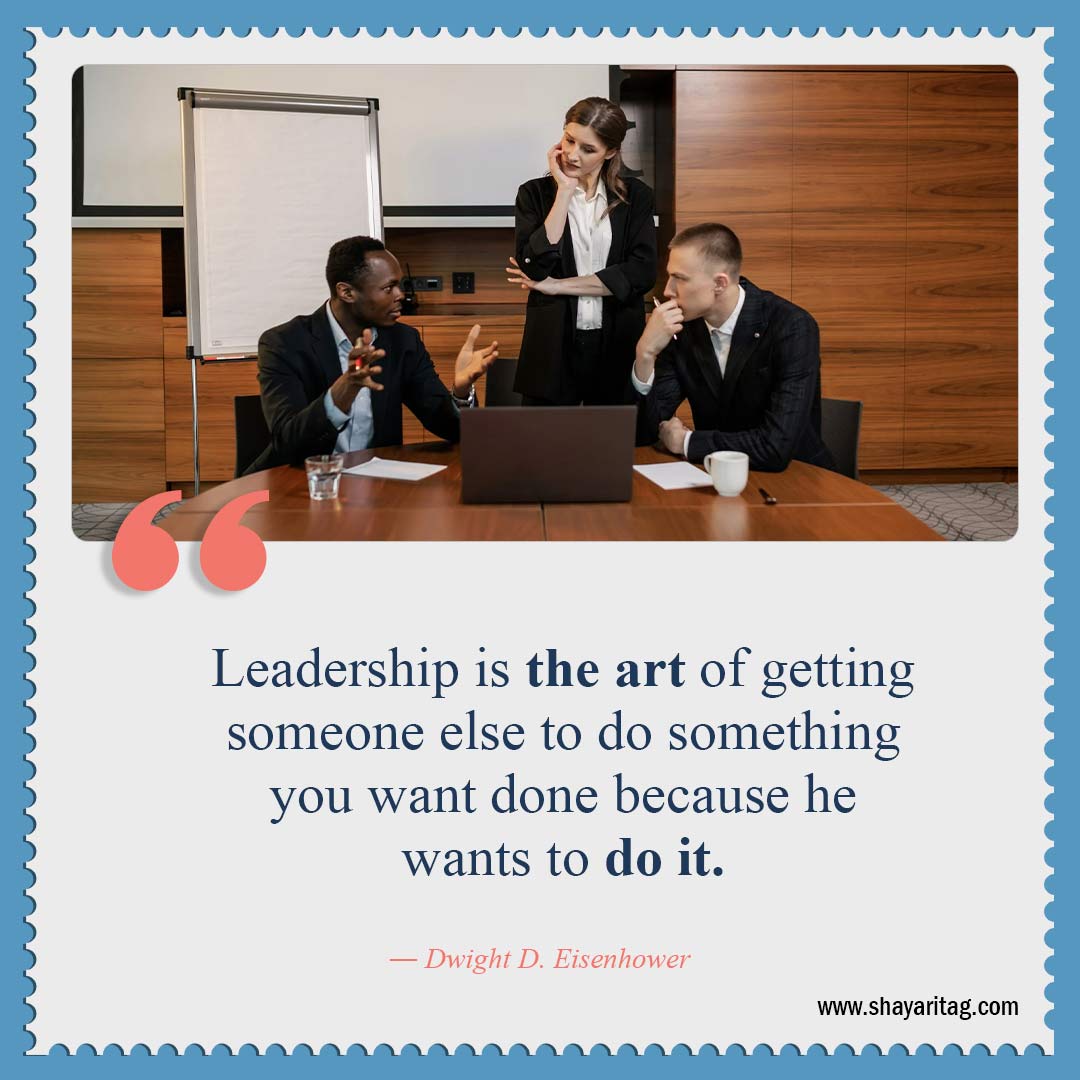 Leadership is the art of getting someone else-Quotes about leadership Best Inspirational quotes for leadership