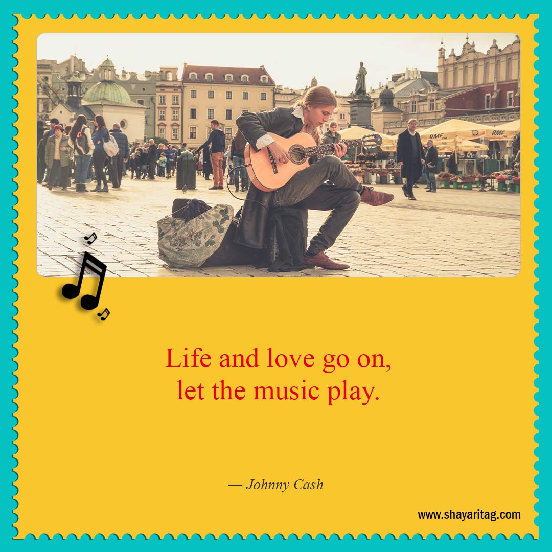 Life and love go on-Short Quotes about Music Best Music is life Quotes