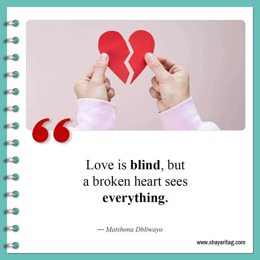 Love is blind but-Quote about broken hearts Motivational Quotes for a broken heart