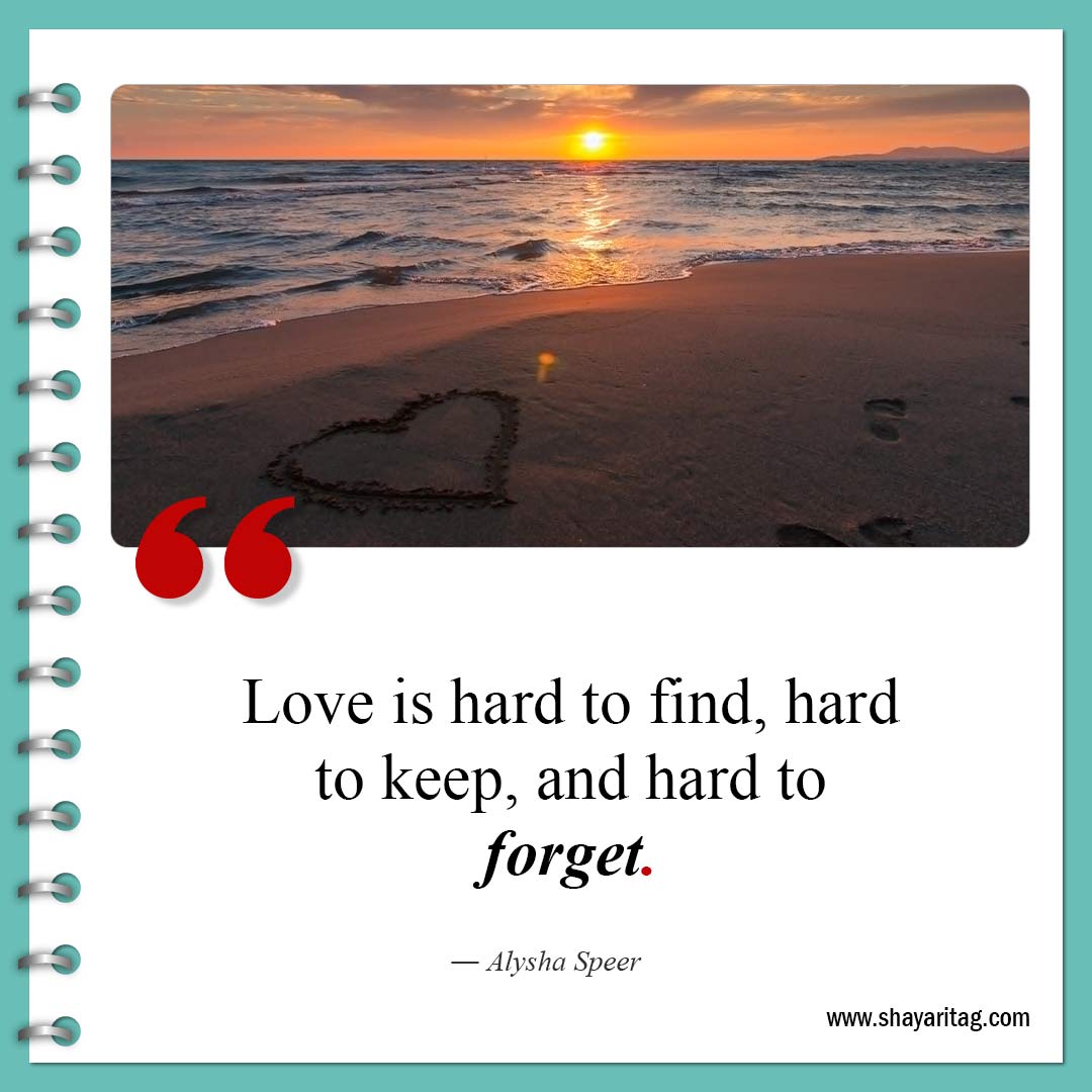 Love is hard to find hard to keep-Quote about broken hearts Healing from broken heart quotes