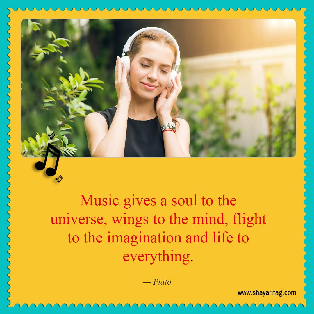 Music gives a soul to the universe-Short Quotes about Music Best Music is life Quotes