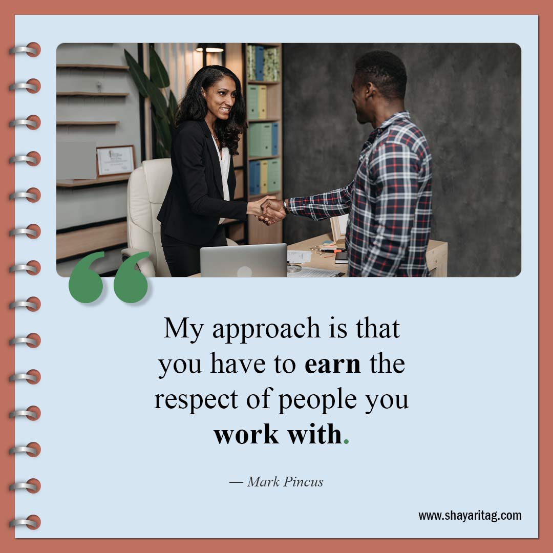 My approach is that you have to earn-Quotes about respect Best relationship respect quotes
