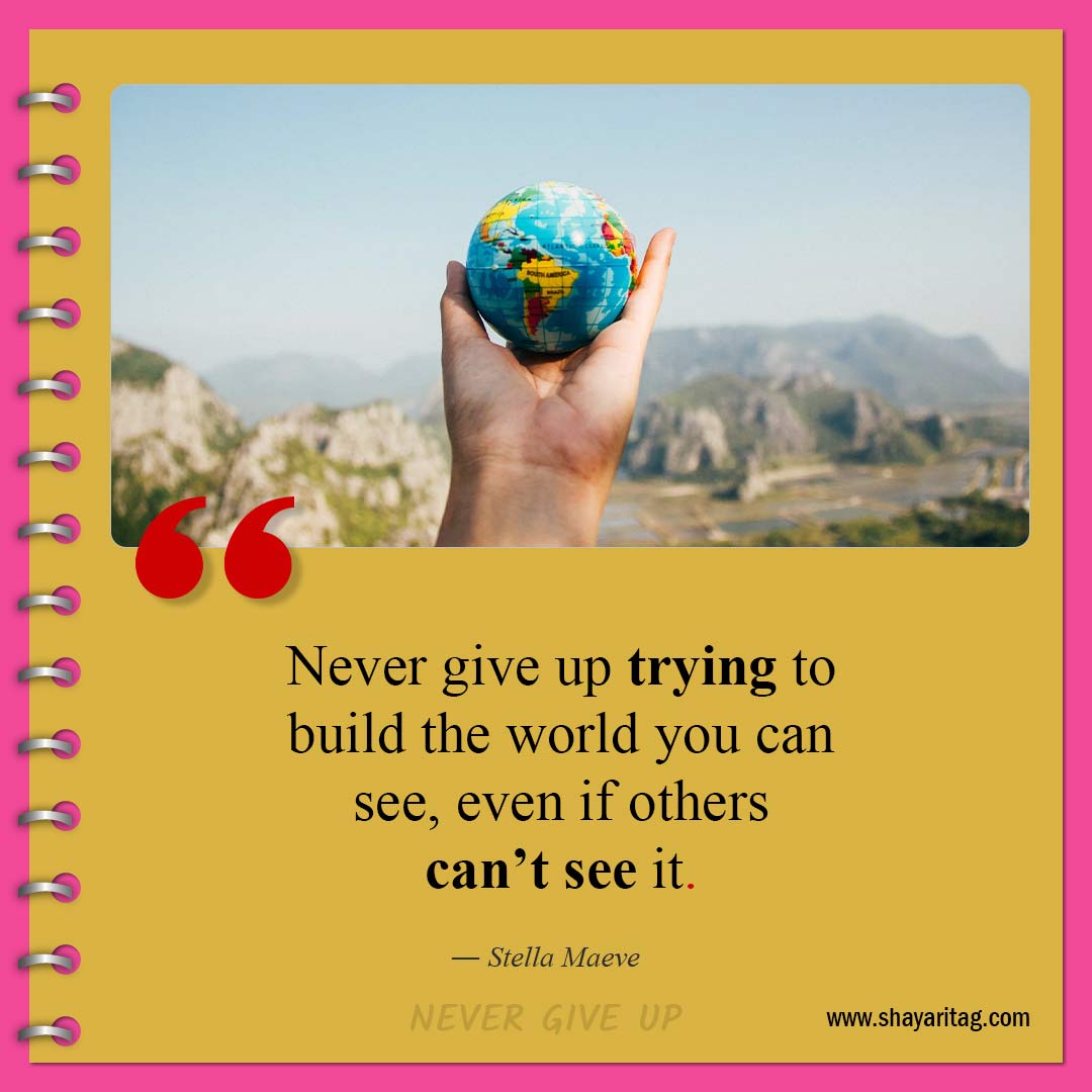 Never give up trying to build the world-Quotes about Never Giving Up Best don't give up quotes