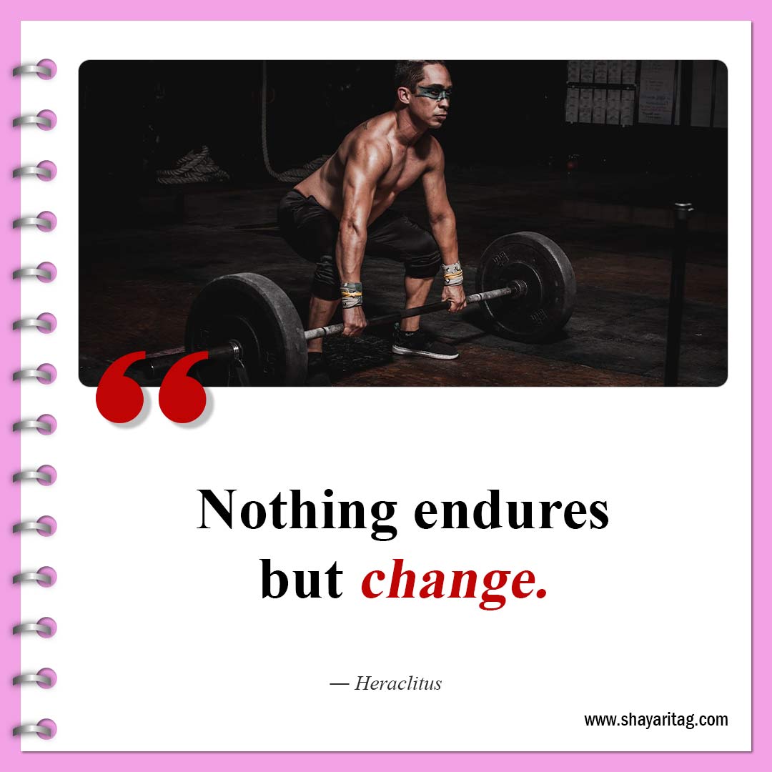 Nothing endures but change-Quotes about change be a change quotes about life