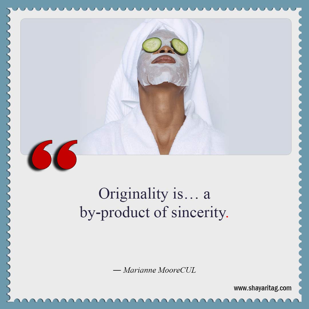 Originality is a by-product of sincerity-Be Yourself Quotes Best quotes about me with image