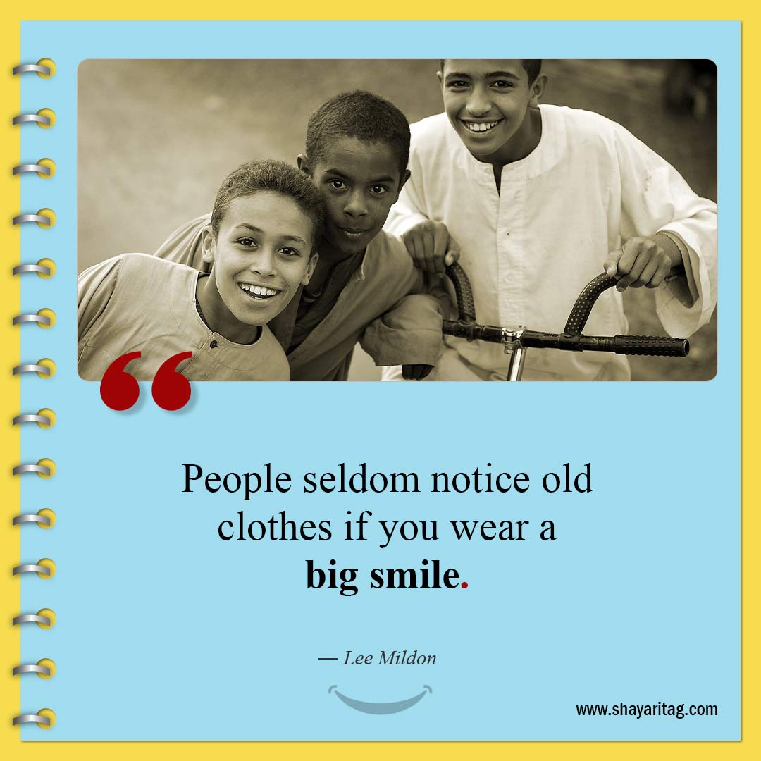 People seldom notice old clothes-Quotes about smiling Beautiful Smile Quotes