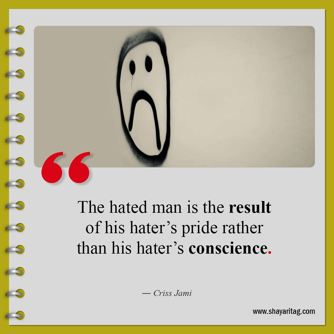 The hated man is the result of his-Quotes about haters Best quotes to haters with image