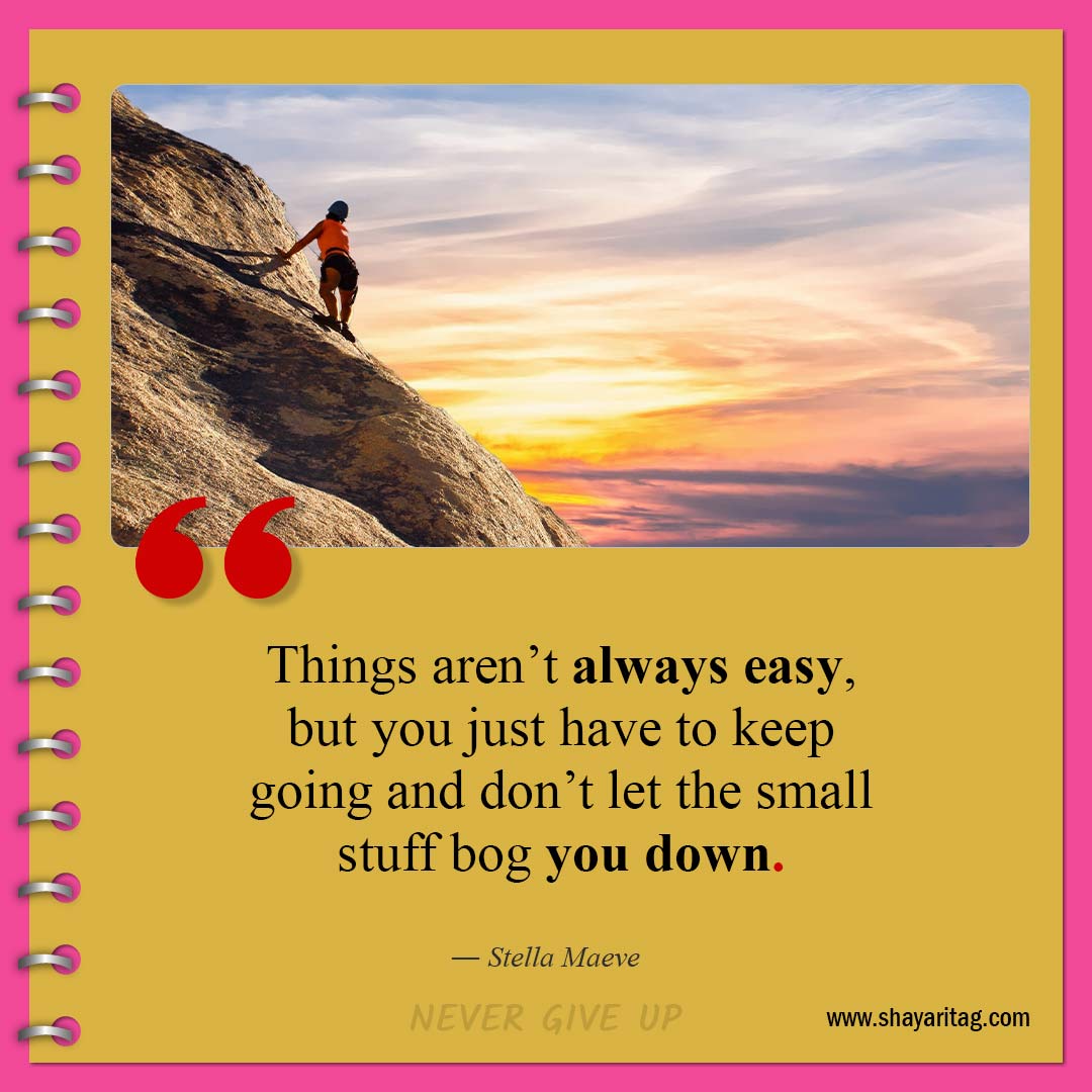Things aren’t always easy-Quotes about Never Giving Up Best don't give up quotes