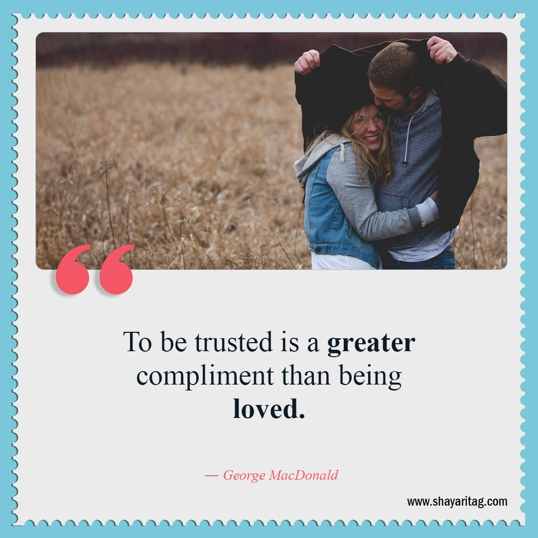 To be trusted is a greater compliment-Quotes about trust Quotes for Relationships