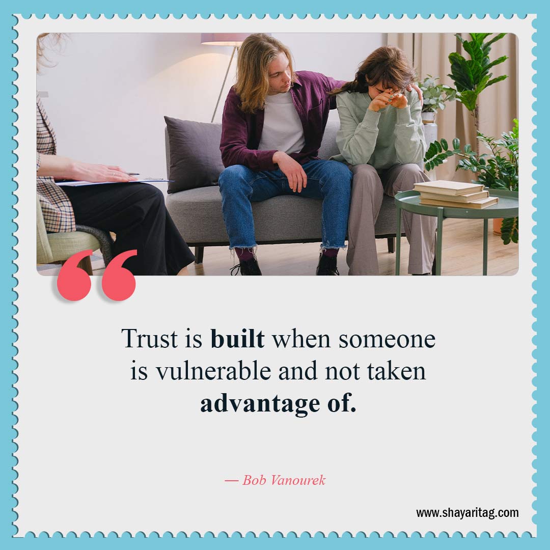 Trust is built when someone is vulnerable-Quotes about trust Best trust sayings 