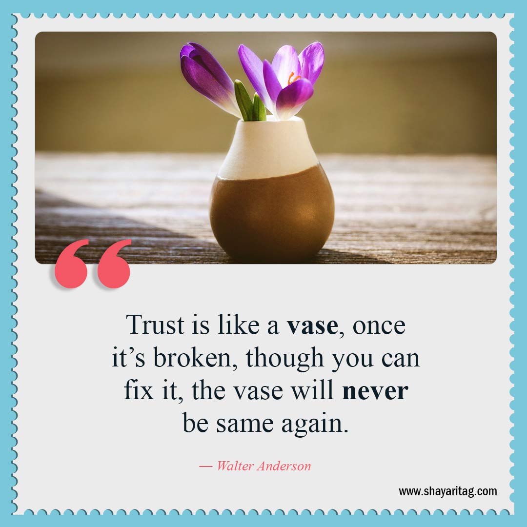 Trust is like a vase once it’s broken-Quotes about trust Best trust sayings 