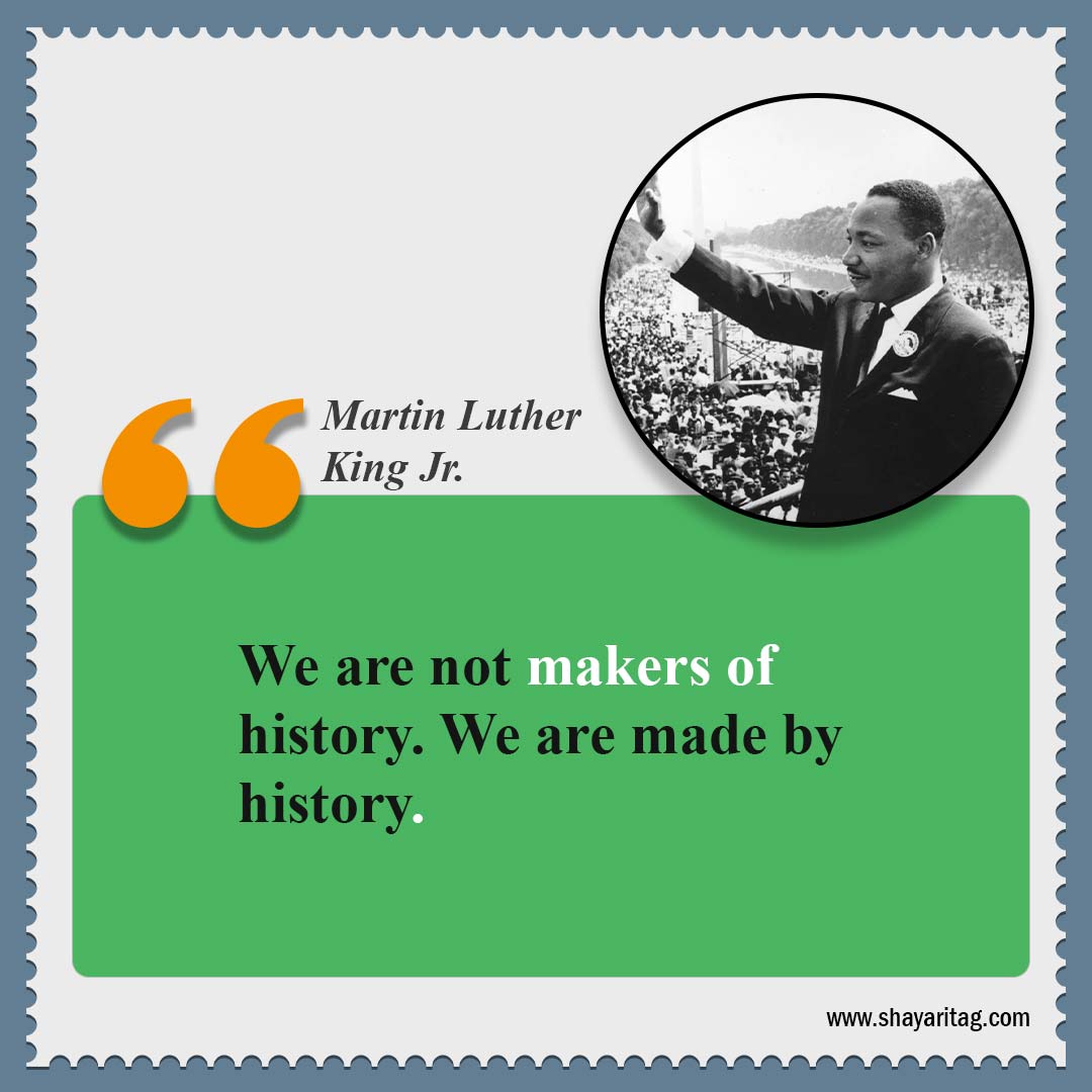 We are not makers of history-Quotes by Dr Martin Luther King Jr Best Quote for mlk jr