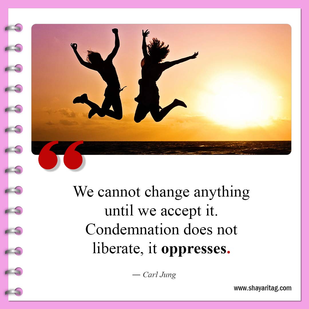 We cannot change anything until-Quotes about change be a change quotes about life