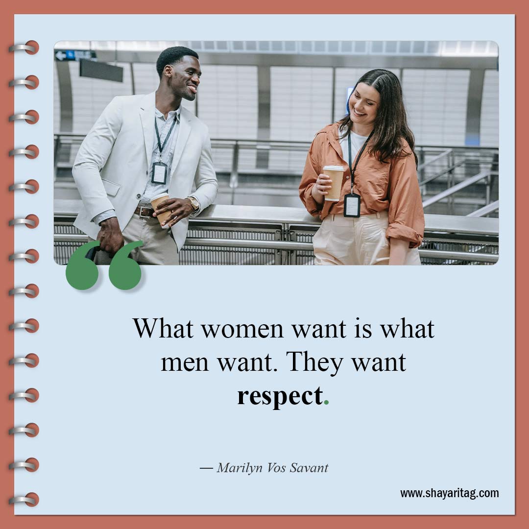 What women want is what men want-Quotes about respect Best Quotes on respect in relationship