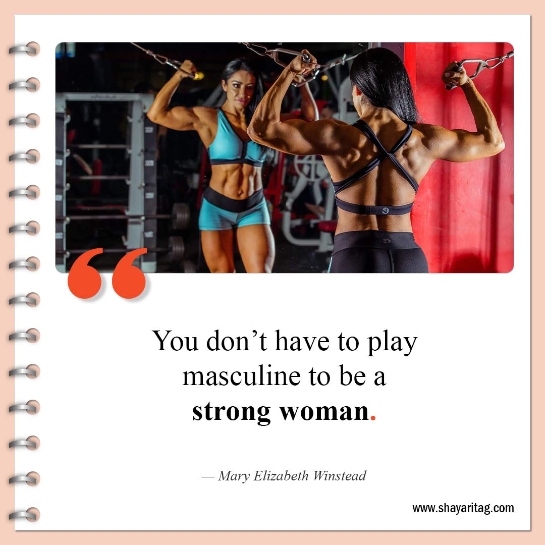 You don’t have to play masculine-Quotes about strong women Powerful women quotes