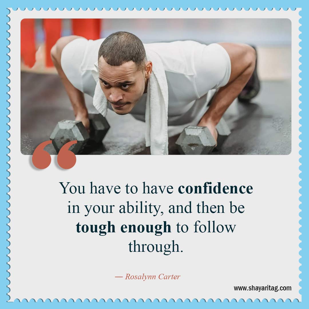 You have to have confidence in your ability-Be Confident Quotes Best Self confidence Quotes for Woman and Man