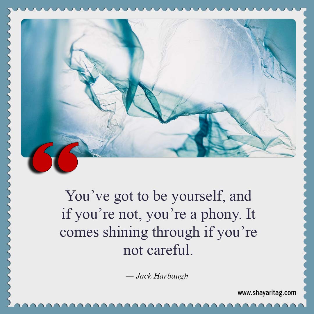 You’ve got to be yourself-Be Yourself Quotes Best quotes about me with image