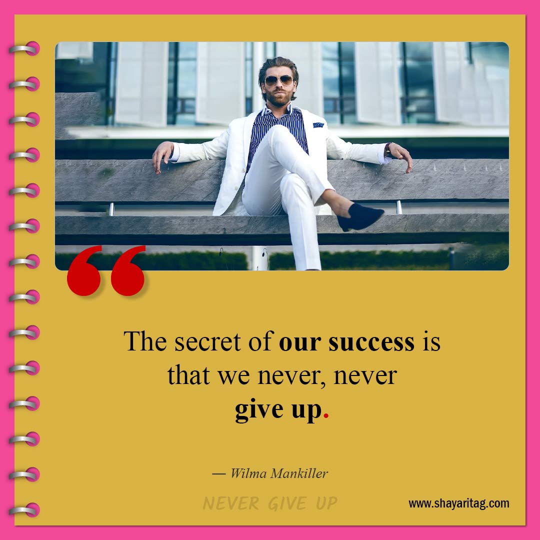 the secret of our success is that-Quotes about Never Giving Up Best don't give up quotes