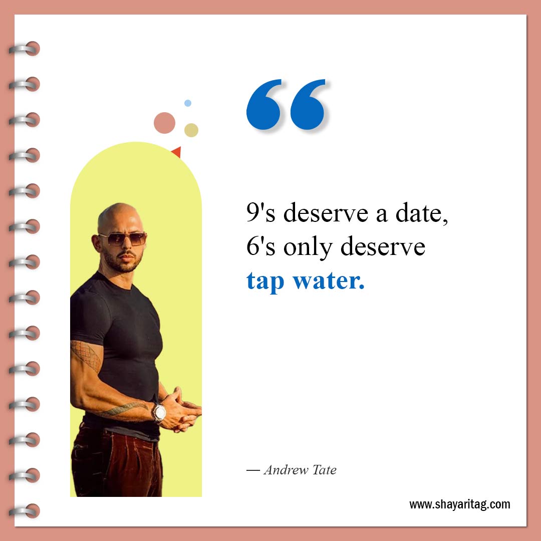 9's deserve a date 6's only-Best Andrew Tate Quotes Inspirational quotes about life