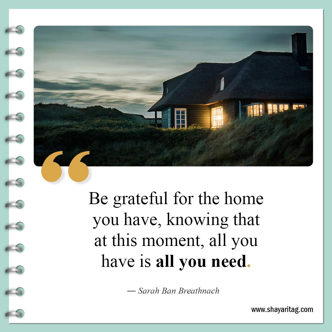 Be grateful for the home you have-Quotes about Home What is Home Quotes