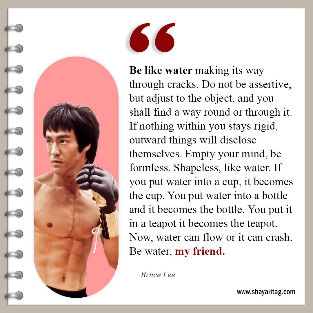 Be like water making its way through cracks-Famous Quotes by Bruce Lee about life and Love