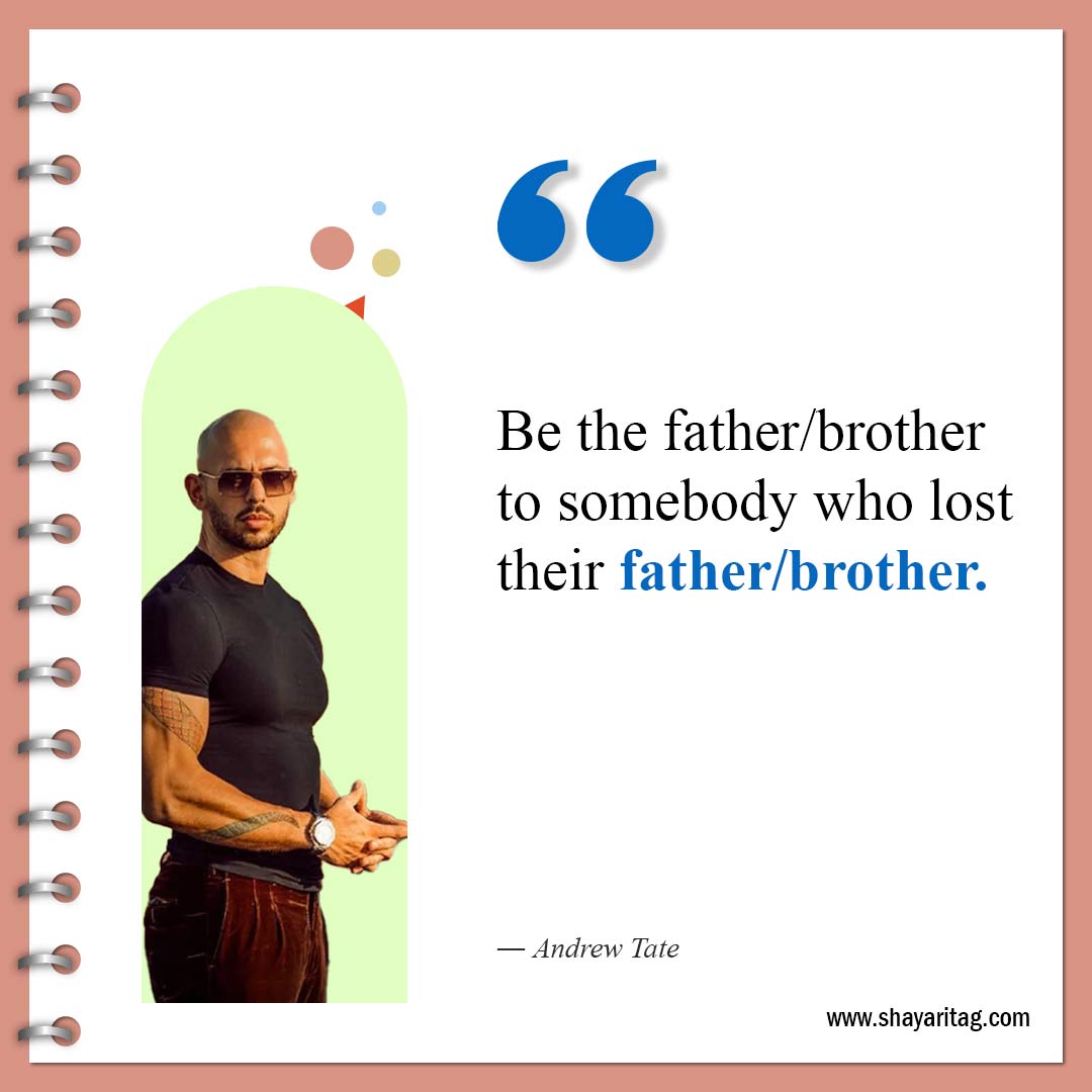 Be the fatherbrother to somebody-Best Andrew Tate Quotes Inspirational quotes about Life 
