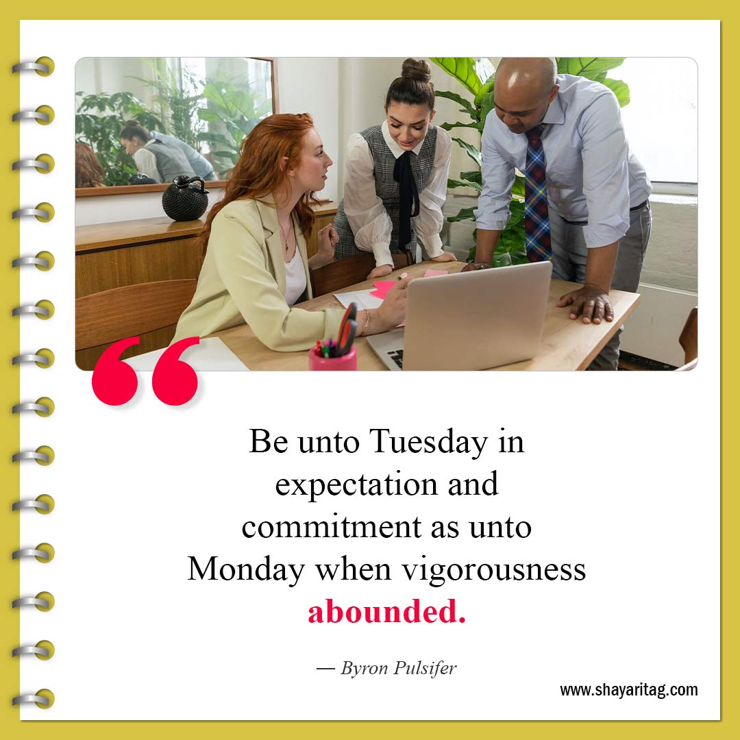 Be unto Tuesday in expectation-Best Tuesday motivational quotes for business work 