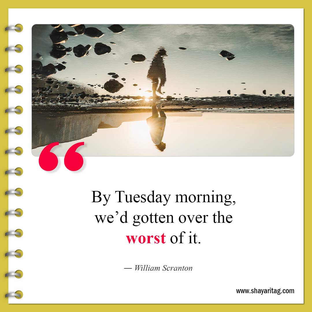 By Tuesday morning, we’d gotten-Best Tuesday motivational quotes for business work 