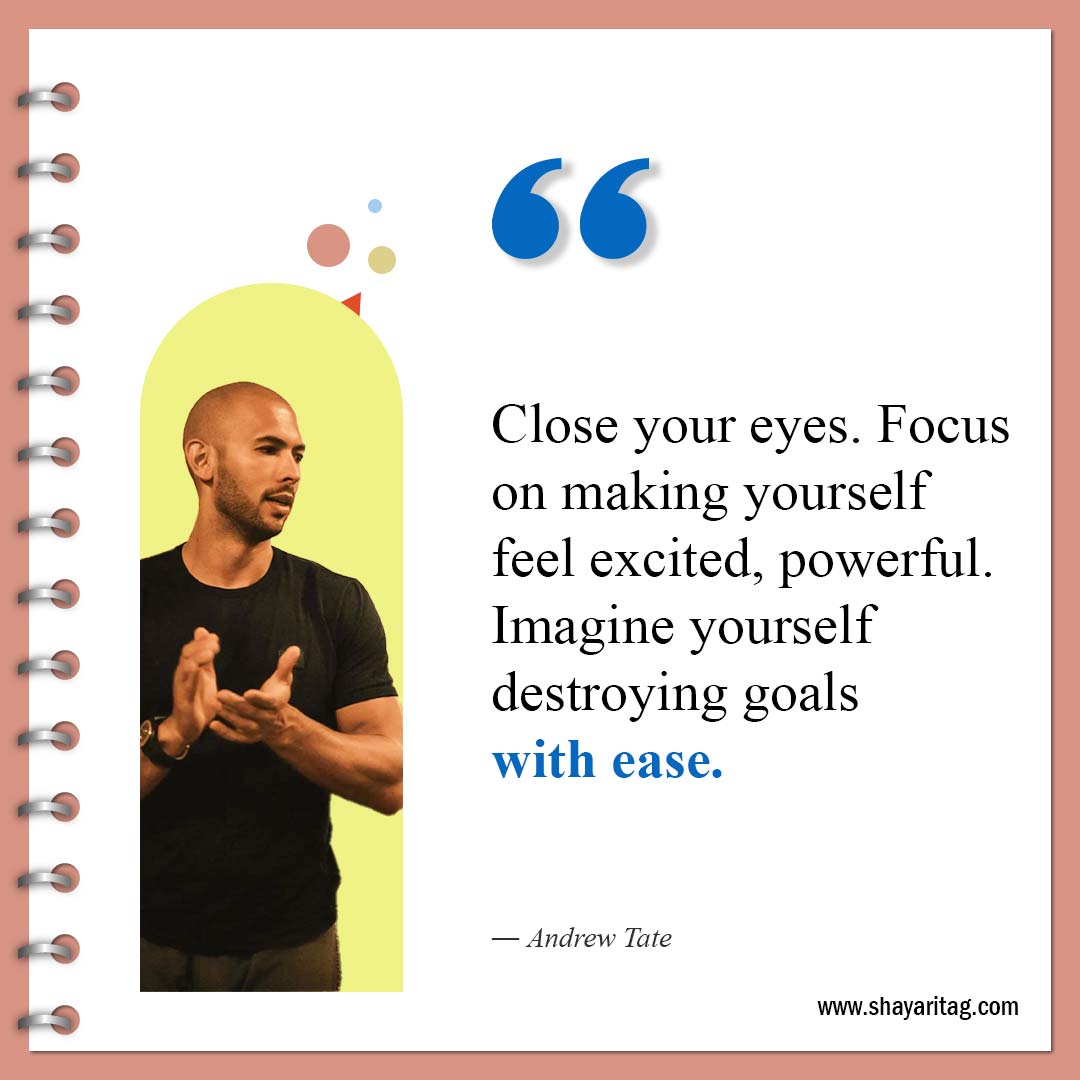 Close your eyes Focus on making yourself feel excited-Best Andrew Tate Quotes Inspirational quotes about life