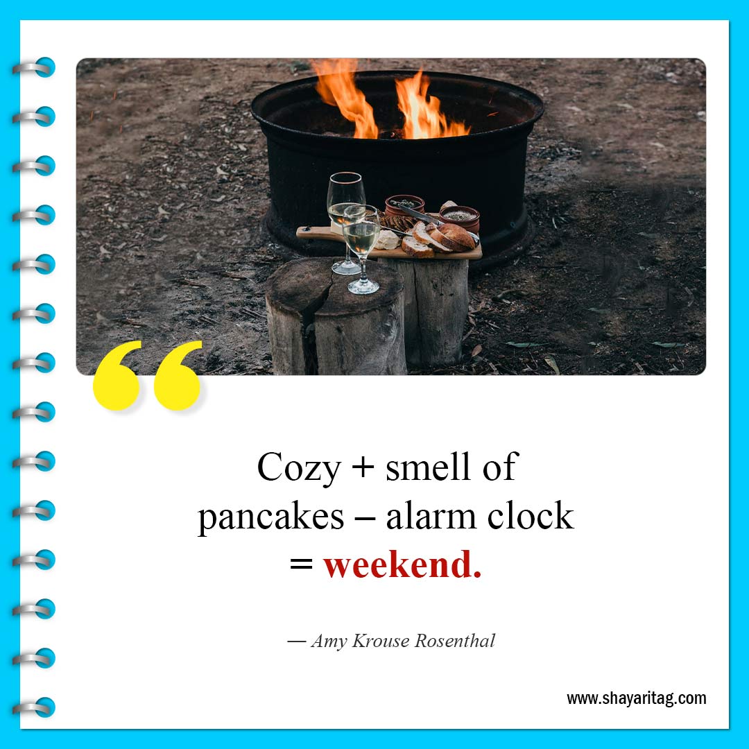 Cozy + smell of pancakes – alarm clock-Quote of the weekend Best Inspirational weekend quotes