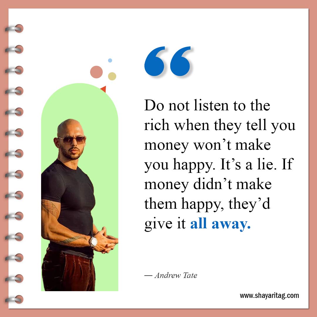 Do not listen to the rich when-Best Andrew Tate Quotes Inspirational quotes about money