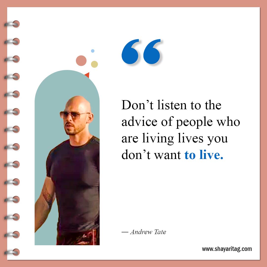 Don’t listen to the advice of people-Best Andrew Tate Quotes Inspirational quotes about life