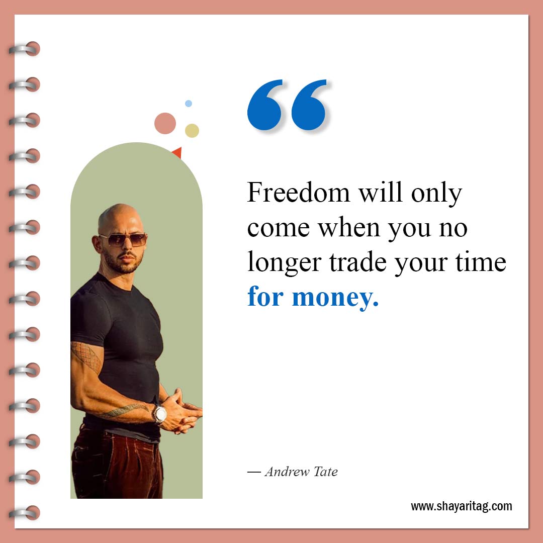 Freedom will only come when you-Best Andrew Tate Quotes Inspirational quotes about money