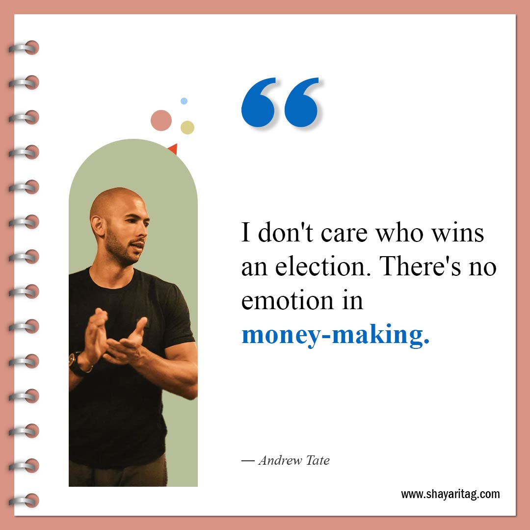 I don't care who wins an election-Best Andrew Tate Quotes Inspirational quotes about money