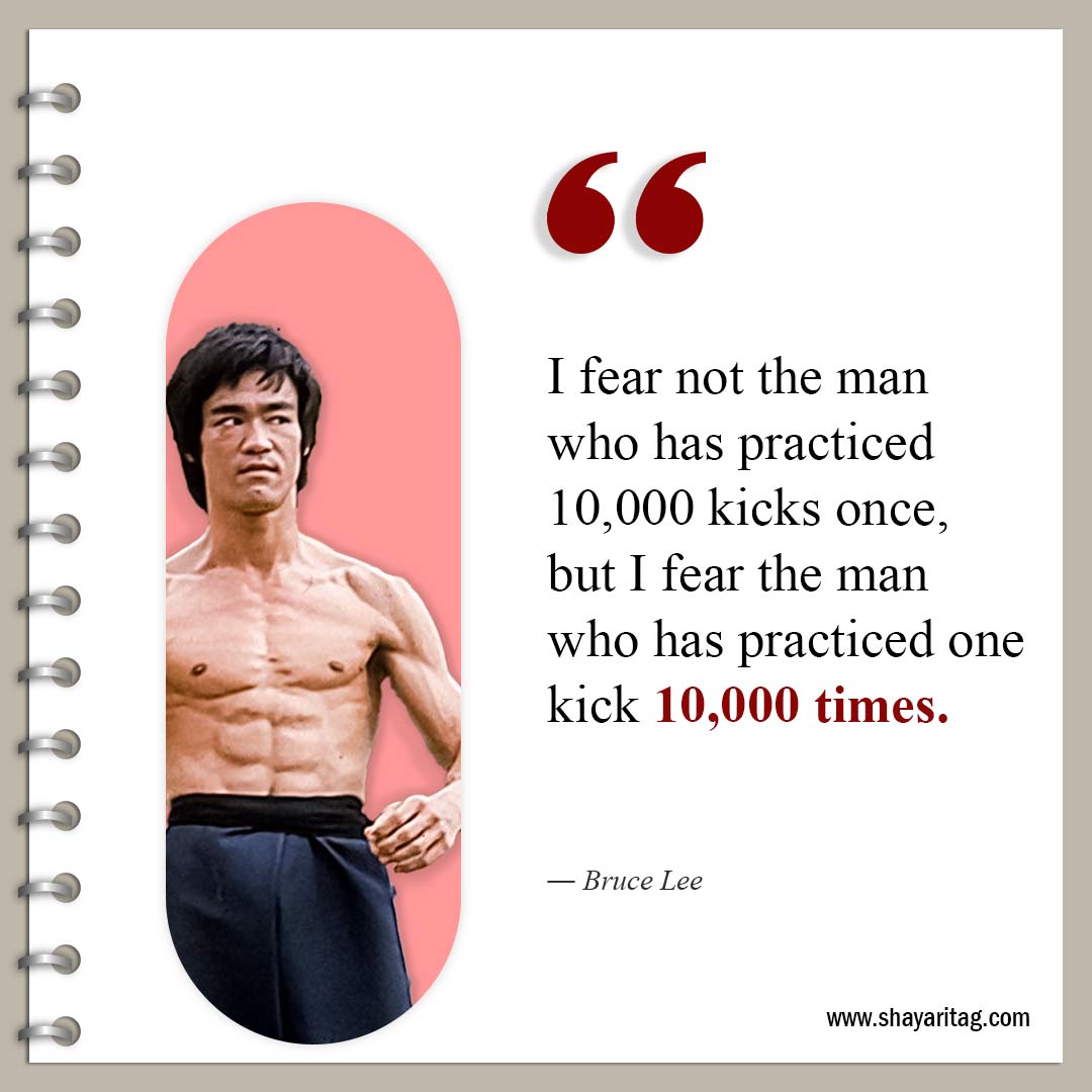 I fear not the man who has practiced 10,000-Famous Quotes by Bruce Lee about life and Love