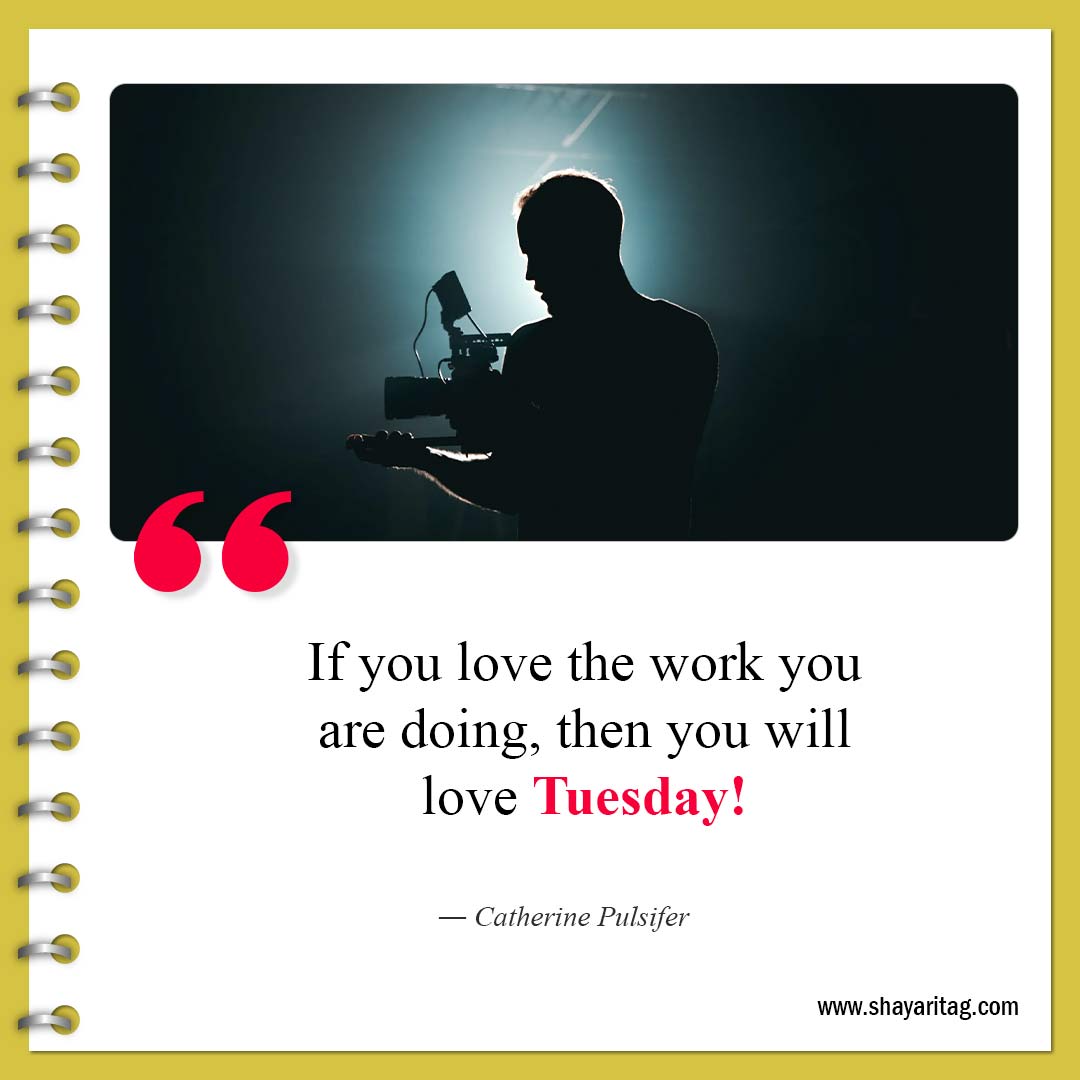 If you love the work you are doing-Best Tuesday motivational quotes for business work